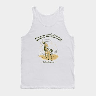 Chase ambitions. Catch success. Tank Top